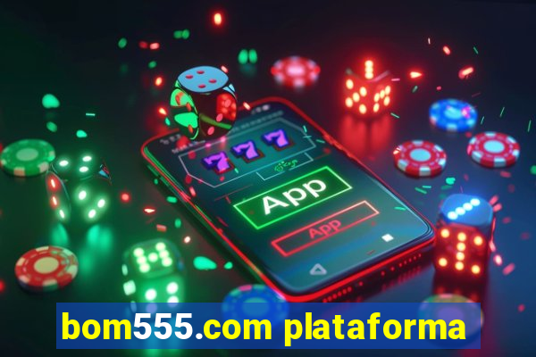 bom555.com plataforma